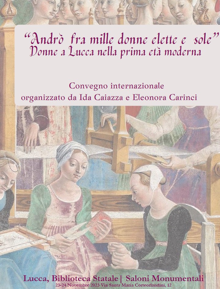 Convegno Internazionale: "Andr&ograve; fra mille donne elette e sole" Donne a Lucca nella prima et&agrave; moderna